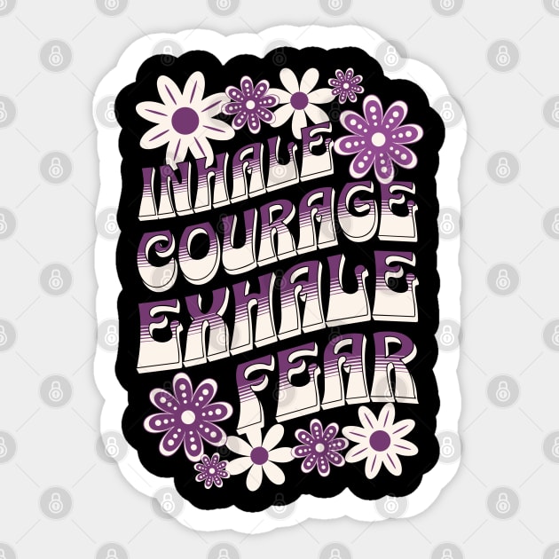 Inhale Courage Exhale Fear Sticker by The WYLD Tribe